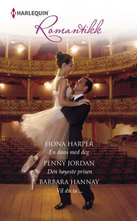 En dans med deg ; Den høyeste prisen ; Vil du ta ... (ebok) av Fiona Harper