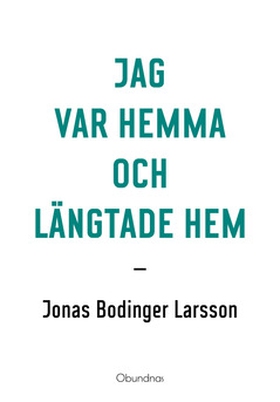 Jag var hemma och längtade hem (e-bok) av Jonas