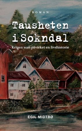 Tausheten i Sokndal - roman - krigen som påvirket en livshistorie (ebok) av Egil Midtbø