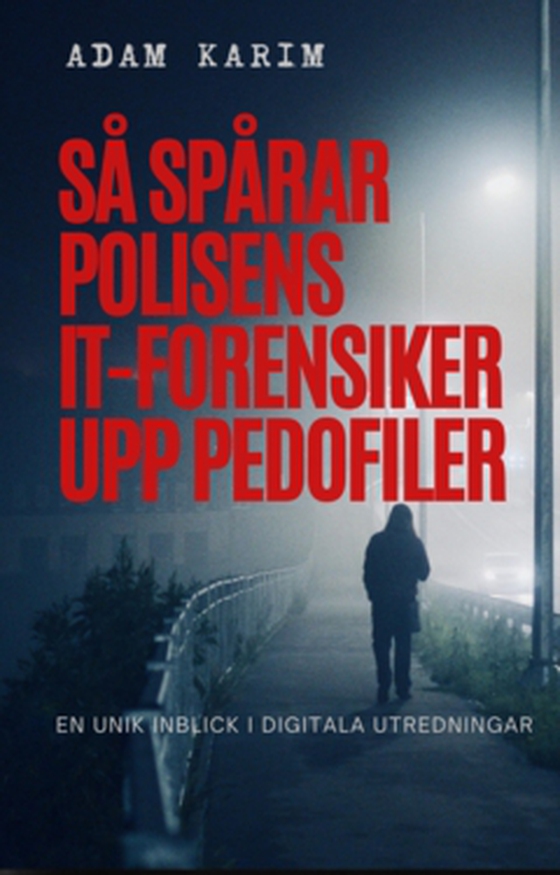 SÅ SPÅRAR POLISENS IT-FORENSIKER UPP PEDOFILER
