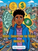 Money, Choices and the World Around Us