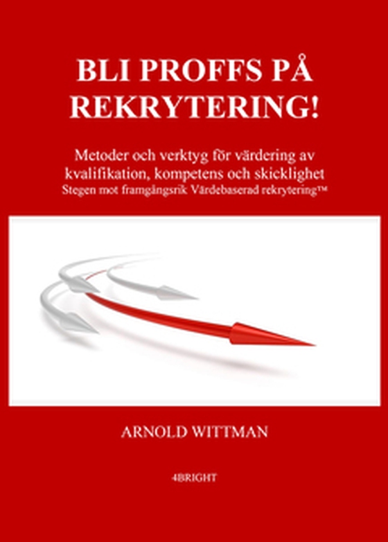 BLI PROFFS PÅ REKRYTERING! - Metoder och verktyg för värdering av kvalifikation, kompetens och skicklighet (e-bok) av Arnold Wittman