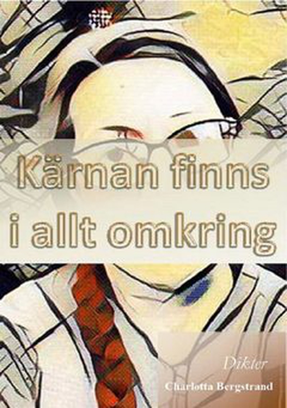 Kärnan finns i allt omkring - Dikter (e-bok) av Charlotta Bergstrand