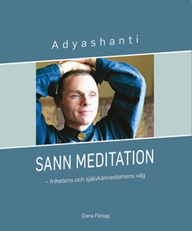 Sann meditation (e-bok) av Adyashanti