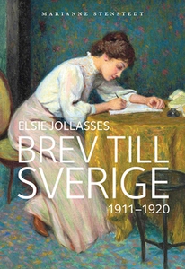 Elsie Jollasses brev till Sverige 1911 - 1920 (