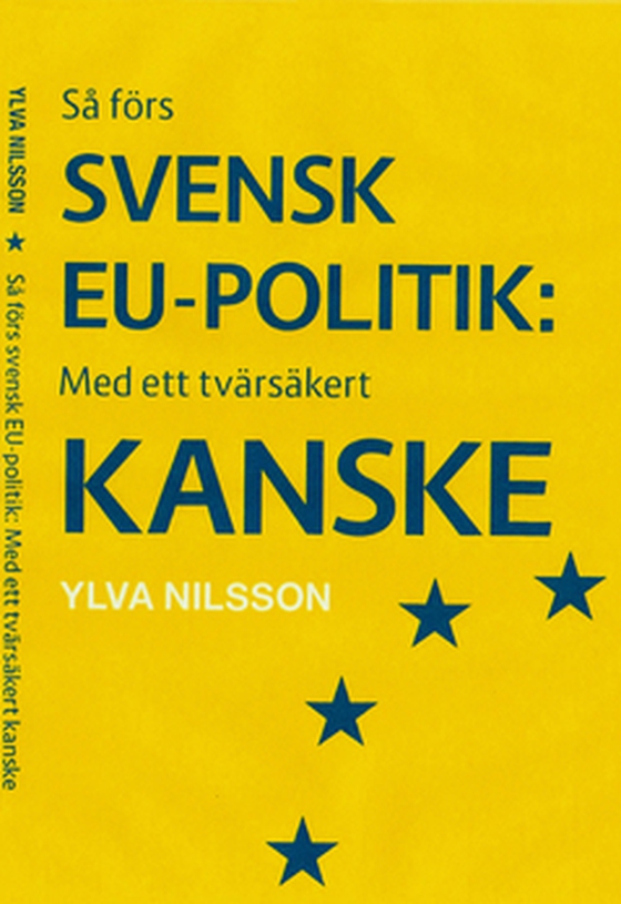 Svensk EU-politik - med ett tvärsäkert kanske (e-bok) av Ylva Nilsson