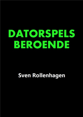 Datorspelsberoende (e-bok) av Sven Rollenhagen