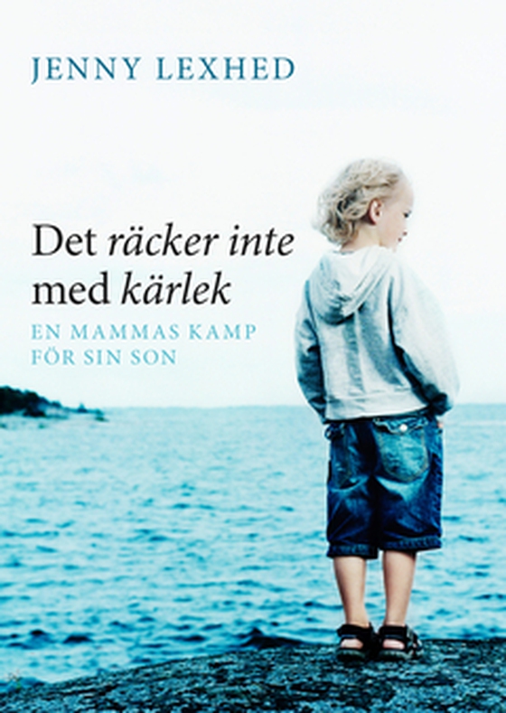 Det räcker inte med kärlek - en mammas kamp för sin son (e-bok) av Jenny Lexhed