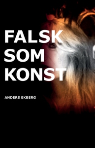 Falsk som konst (e-bok) av Anders Ekberg