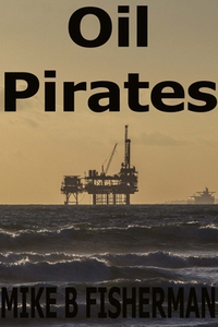 Oil Pirates (e-bok) av Mike B Fisherman