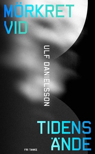 Mörkret vid tidens ände (e-bok) av Ulf Danielss