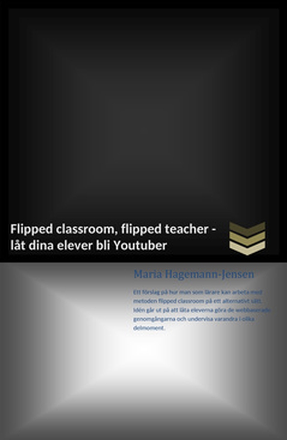 Flipped classroom, flipped teacher - - låt dina elever bli Youtuber (e-bok) av Maria Hagemann-Jensen