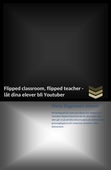 Flipped classroom, flipped teacher