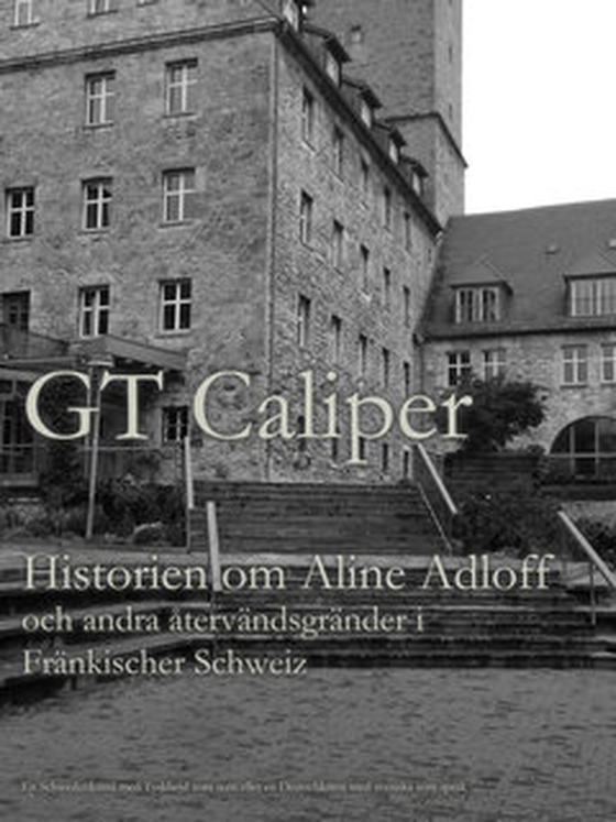 Historien om Aline Adloff och andra återvändsgränder i Fränkischer Schweiz (e-bok) av GT Caliper