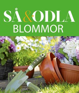 Blommor – Så & odla – Handboken för att lyckas