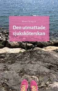 Den utmattade sjuksköterskan (e-bok) av Marie S