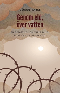Genom eld, över vatten (e-bok) av Göran Karle
