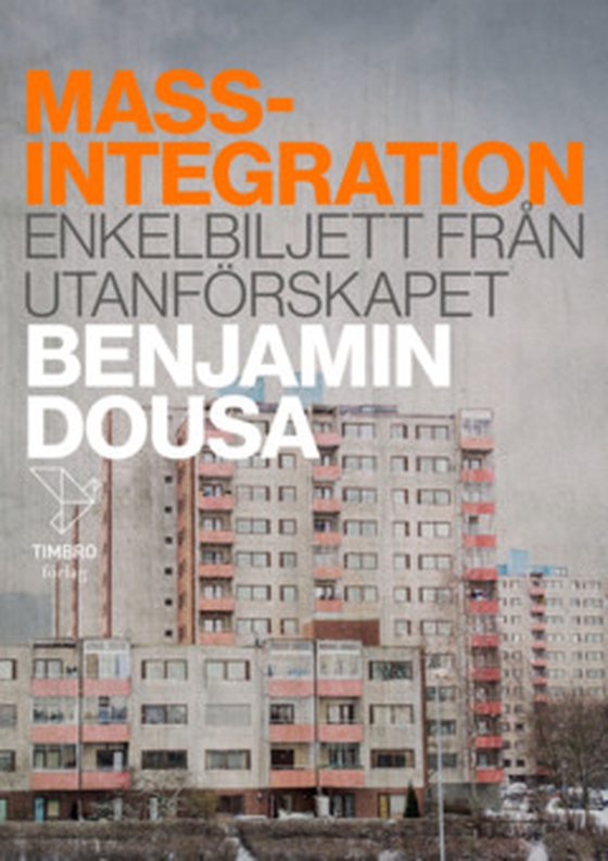 Massintegration - Enkelbiljett från utanförskapet (e-bok) av Benjamin Dousa