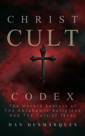 Christ Cult Codex (e-bok) av Dan Desmarques