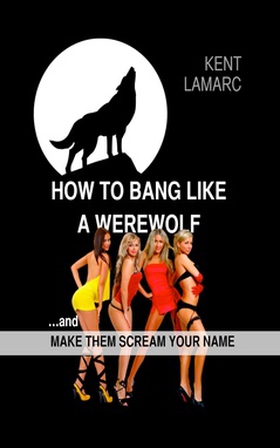 How to Bang Like a Werewolf (e-bok) av Kent Lam