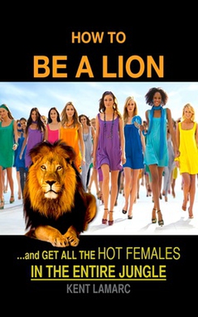 How to be a Lion (e-bok) av Kent Lamarc