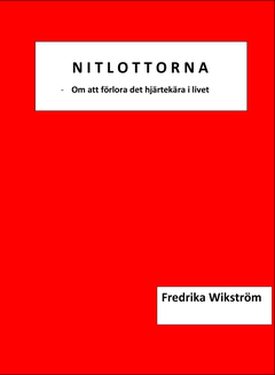 Nitlottorna - Om att förlora det hjärtekära i livet (e-bok) av Fredrika Wikström