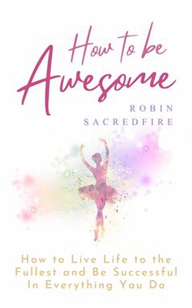 How to Be Awesome (e-bok) av Robin Sacredfire