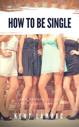 How to Be Single (e-bok) av Kent Lamarc