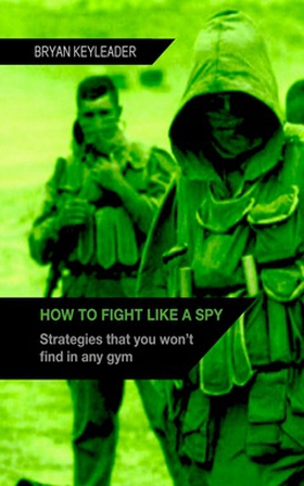 How to Fight Like a Spy (e-bok) av Bryan Keylea