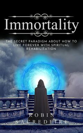 Immortality (e-bok) av Robin Sacredfire