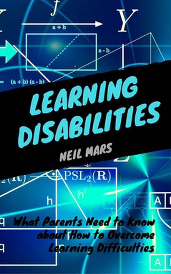 Learning Disabilities - What Parents Need to Know about How to Overcome Learning Difficulties (e-bok) av Neil Mars
