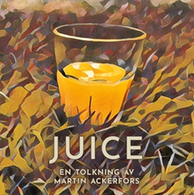 Juice (e-bok) av Martin Ackerfors