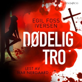 Dødelig tro (lydbok) av Egil Foss Iversen