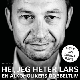Hei, jeg heter Lars - en alkoholikers dobbeltliv (lydbok) av Lars Kittilsen