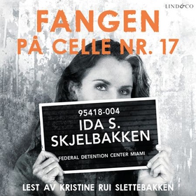 Fangen på celle nr. 17 - veien til frihet (lydbok) av Ida S. Skjelbakken