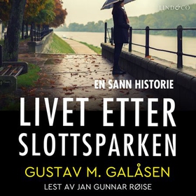 Livet etter Slottsparken (lydbok) av Gustav M. Galåsen