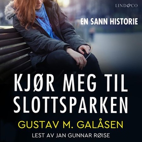 Kjør meg til Slottsparken (lydbok) av Gustav M. Galåsen