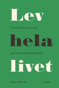 Lev hela livet (e-bok) av Bengt Brülde