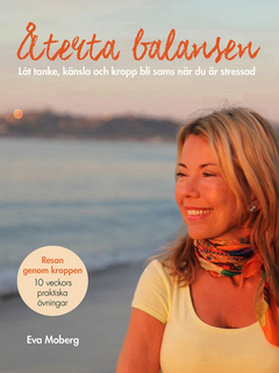 Återta balansen, låt tanke, känsla och kropp bli sams när du är stressad - Låt tanke, känsla och kropp bli sams när du är stressad (e-bok) av Eva Moberg