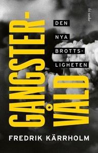 Gangstervåld (e-bok) av Fredrik Kärrholm