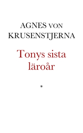 Tonys sista läroår (e-bok) av Agnes von Krusens