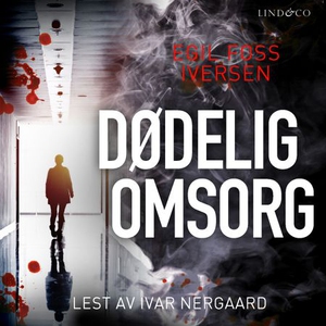 Dødelig omsorg (lydbok) av Egil Foss Iversen