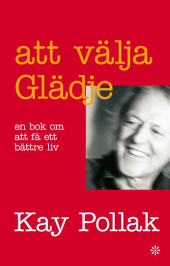 Att välja glädje - en bok om att få ett bättre liv (e-bok) av Kay Pollak