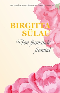 Den ljusnande framtid (e-bok) av Birgitta Sülau