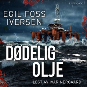 Dødelig olje (lydbok) av Egil Foss Iversen