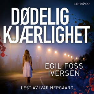 Dødelig kjærlighet (lydbok) av Egil Foss Iver