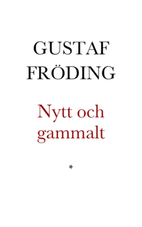 Nytt och gammalt (e-bok) av Gustaf Fröding