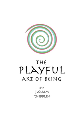 The Playful Art of Being (e-bok) av Joakim Thib