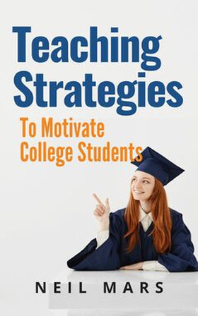 Teaching Strategies to Motivate College Student