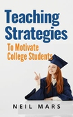 Teaching Strategies to Motivate College Students